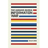 The Ukraine Russia Information War: Telegram, Starlink, and the Future of the West