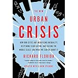 The New Urban Crisis: How Our Cities Are Increasing Inequality, Deepening Segregation, and Failing the Middle Classand What We Can Do About It