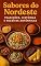 Livro Sabores do Nordeste: Tradições, Histórias e Receitas Autênticas