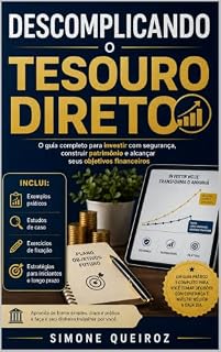 Livro Descomplicando o Tesouro Direto: O guia completo para investir com segurança, construir patrimônio e alcançar seus objetivos financeiros