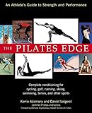The Pilates Edge: An Athlete's Guide to Strength and Performance (Avery Health Guides) by Daniel Loigerot, Karrie Adamany
