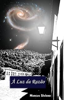 Livro À LUZ DA RAZÃO: Reflexões e justificativas da transcendência (Racionalizando... Livro 2)