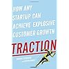 Traction: How Any Startup Can Achieve Explosive Customer Growth