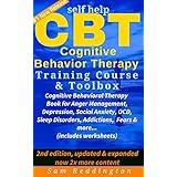 Self Help CBT Cognitive Behavior Therapy Training Course &amp; Toolbox: Cognitive Behavioral Therapy Book for Anger Management, Depression, Social Anxiety, OCD, Sleep Disorders, Addictions, Fears &amp; more
