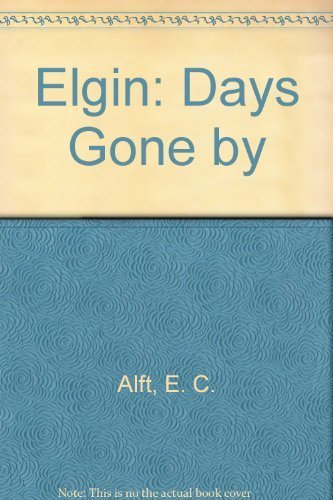 Elgin Days Gone By By E C Alft 1992 11 03 Amazon Com Books