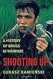 Shooting Up: A History of Drugs in Warfare