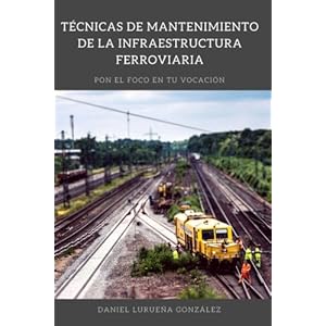 Tecnicas de mantenimiento de la infraestructura ferroviaria (Spanish Edition)