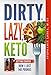 DIRTY, LAZY, KETO: Getting Started: How I Lost 140 Pounds