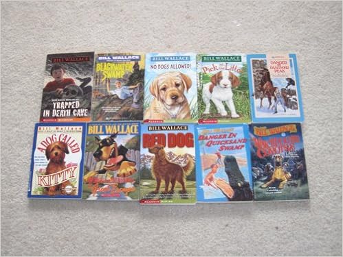 Bill Wallace Set Of 10 Books Watchdog And Coyotes Danger In Quicksand Swamp Danger On Panther Peak Pick Of Litter Trapped In Death Cave Blackwater Swamp No Dogs Allowed Red Dog Dog Called Kitty Upchuck And Rotten Willy Great Escape Bill Bill Wallace Set Of 10 Books Watchdog And Coyotes Danger In Quicksand Swamp Danger On Panther Peak Pick Of Litter Trapped In Death Cave Blackwater Swamp No Dogs Allowed Red Dog Dog Called Kitty Upchuck And Rotten Willy Great Escape Bill
