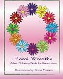 Floral Wreaths Adult Coloring Book for Relaxation by Anne Manera