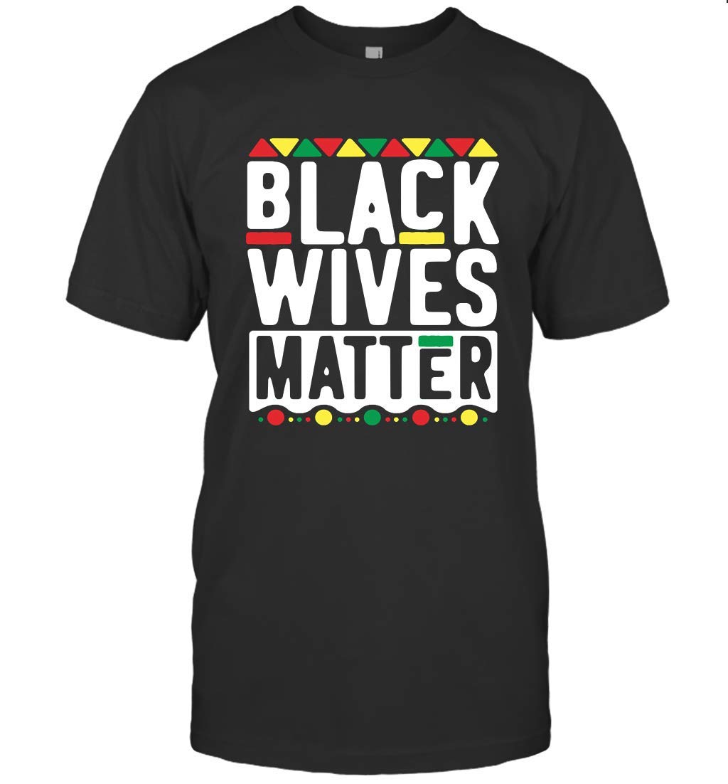 Black Wives Matter T Shirt For History Month Mother T Shirt