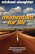 Momentum for Life: Biblical Practices for Sustaining Physical Health, Personal Integrity, and Strategic Focus