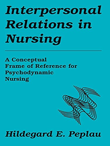 Download Interpersonal Relations in Nursing: A Conceptual Frame of Reference for Psychodynamic Nursing (English Edition) PDF