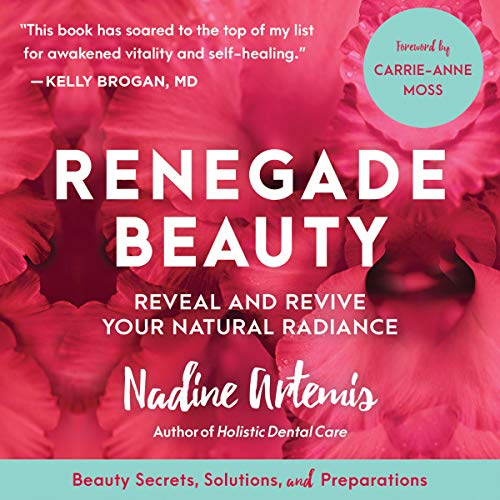 [Free] Renegade Beauty: Reveal and Revive Your Natural Radiance - Beauty Secrets, Solutions, and Preparatio R.A.R