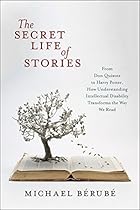 The Secret Life of Stories: From Don Quixote to Harry Potter, How Understanding Intellectual Disability Transforms the Way We Read The Secret Life of Stories: From Don Quixote to Harry Potter, How Understanding Intellectual Disability Transforms the Way We Read
