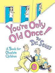 You're Only Old Once!: A Book for Obsolete Chil