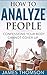 How to Analyze People: Confessions Your Body Cannot Cover Up (Body language, Human Psychology, Analyze People, Cold reading, Social Skills)