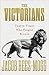 The Victorians: Twelve Titans who Forged Britain
