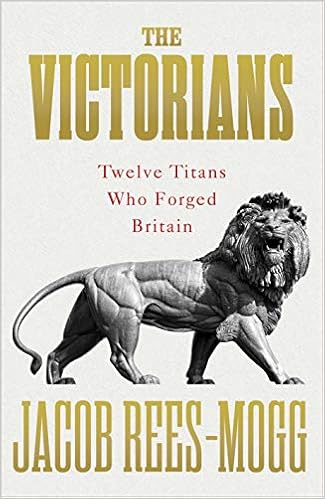 Twelve Titans Who Forged Britain - Jacob Rees-Mogg
