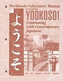 Workbook/Laboratory Manual to Accompany Yookoso!: Continuing With Contemporary Japanese