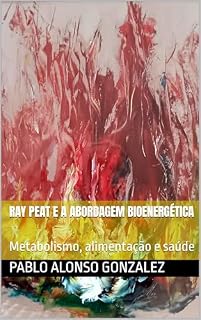 Livro Ray Peat e a abordagem bioenergética: Metabolismo, alimentação e saúde