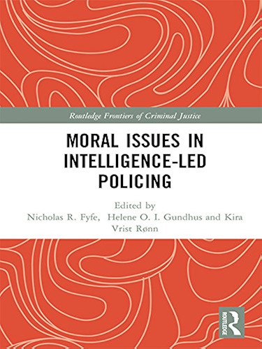 Download Moral Issues in Intelligence-led Policing (Routledge Frontiers of Criminal Justice) (English Edition) PDF