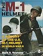The M-1 Helmet: A History of the U.S. M-1 Helmet in World War II (Schiffer Military History)