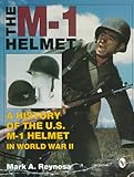The M-1 Helmet: A History of the U.S. M-1 Helmet in World War II (Schiffer Military History)
