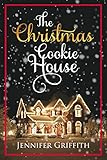 The Christmas Cookie House: A Sweet Holiday Romance (Christmas House Romances Book 1) by Jennifer Griffith