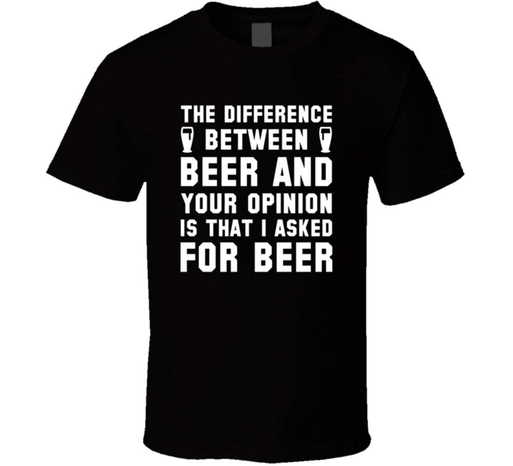 Difference Between Beer And Your Opinion Funny Party Cool T Shirt