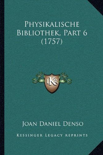 Physikalische Bibliothek, Part 6 (1757) (German Edition)