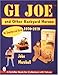 GI JOE TM and Other Backyard Heroes 1970-1979: An Unauthorized Guide by 
