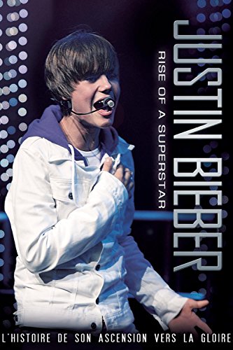 Justin Bieber : Rise Of A Superstar