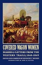 Covered Wagon Women; Volume 1: Diaries and Letters from the Western Trails; 1840-1849