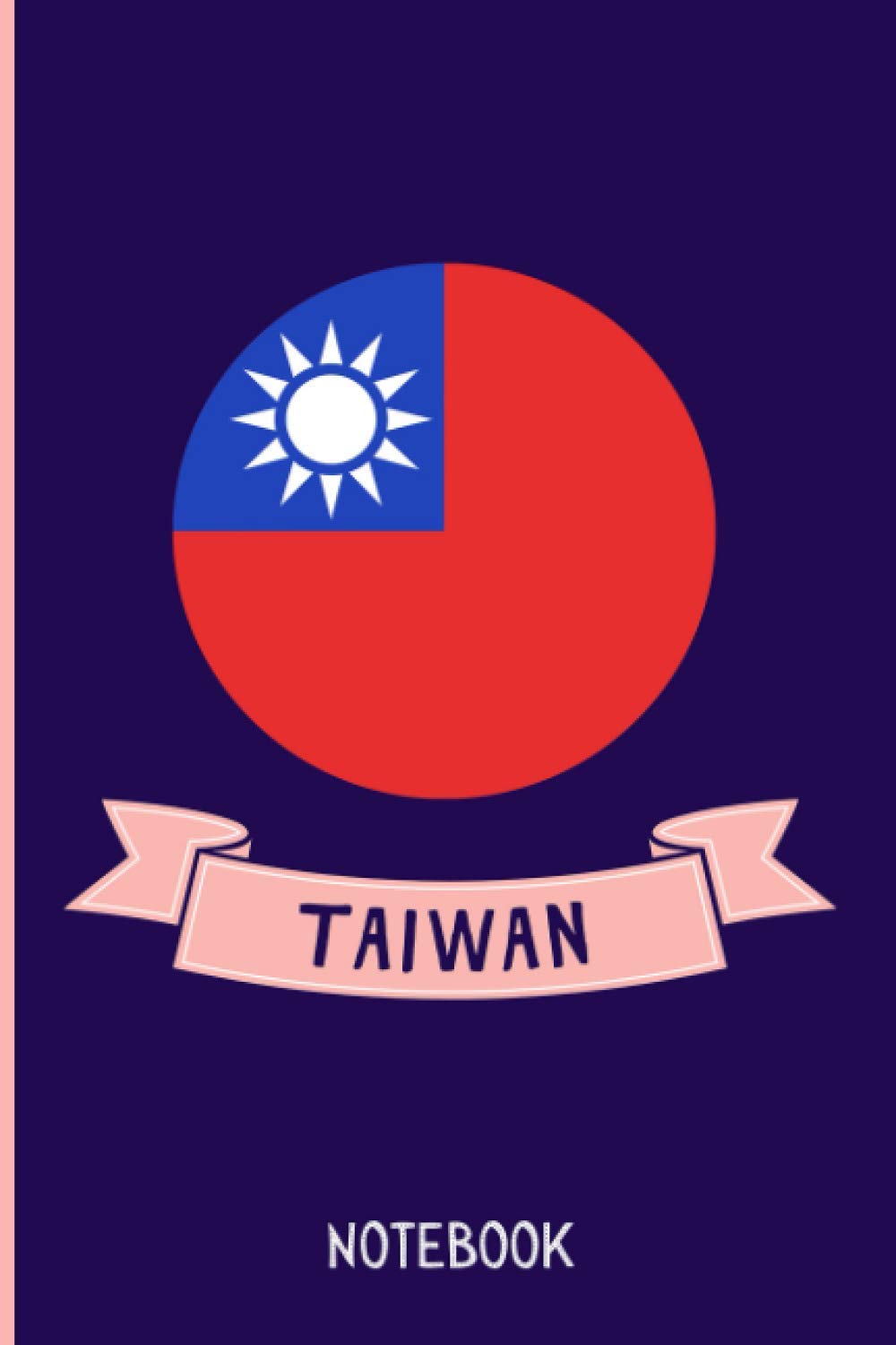 Taiwan Notebook: Wide Rulled Journal For Taiwan Citizens Travellers and Lovers ,6x9 Inches, Gift for Taiwan Lovers , Matte Finish , 110 Pages ,Taiwan Notebook