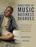 Directory of Music Business Degrees: Undergraduate and Graduate College Music Industry Degree Progra by Richard Barnet, Dicky Dixon
