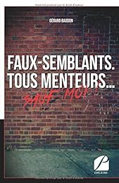 Faux-semblants. Tous menteurs... sauf moi !