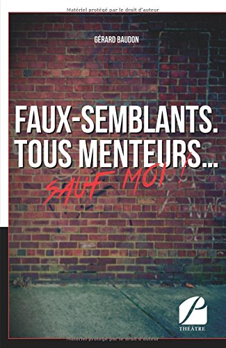 Faux-semblants. Tous menteurs... sauf moi !