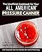 My All American® Pressure Canner Cookbook: 120 Foolproof and Fun Recipes for Home Preserving