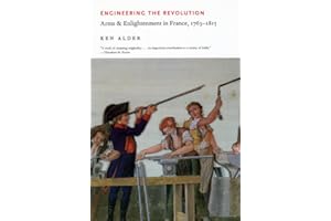 Engineering the Revolution: Arms and Enlightenment in France, 1763-1815