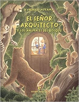 Amazon Com El Senor Arquitecto Y Los Animales Del Bosque Los Pequenos Salvajes Spanish Edition 9788416544929 Aoyama Kunihiko Yano Akihiro Hirota Twiggy Books amazon com
