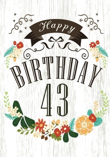 Download Happy Birthday 43: Birthday Books For Women, Birthday Journal Notebook For 43 Year Old For Journaling & Doodling, 7 x 10, (Birthday Keepsake Book) Download Happy Birthday 43: Birthday Books For Women, Birthday Journal Notebook For 43 Year Old For Journaling & Doodling, 7 x 10, (Birthday Keepsake Book)
