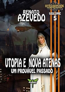 Livro UTOPIA E NOVA ATENAS: Um Provável Passado (Steampunk Tales Collection Livro 5)
