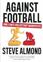 Against Football: One Fan's Reluctant Manifesto