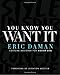 You Know You Want It: Style-Inspiration-Confidence - Book by Eric Daman