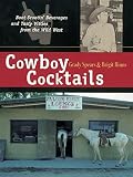 Cowboy Cocktails: Boot Scootin' Beverages and Tasty Vittles from the Wild West by Grady Spears, Brigit Legere Binns