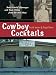 Cowboy Cocktails: Boot Scootin' Beverages and Tasty Vittles from the Wild West by Grady Spears, Brigit Legere Binns