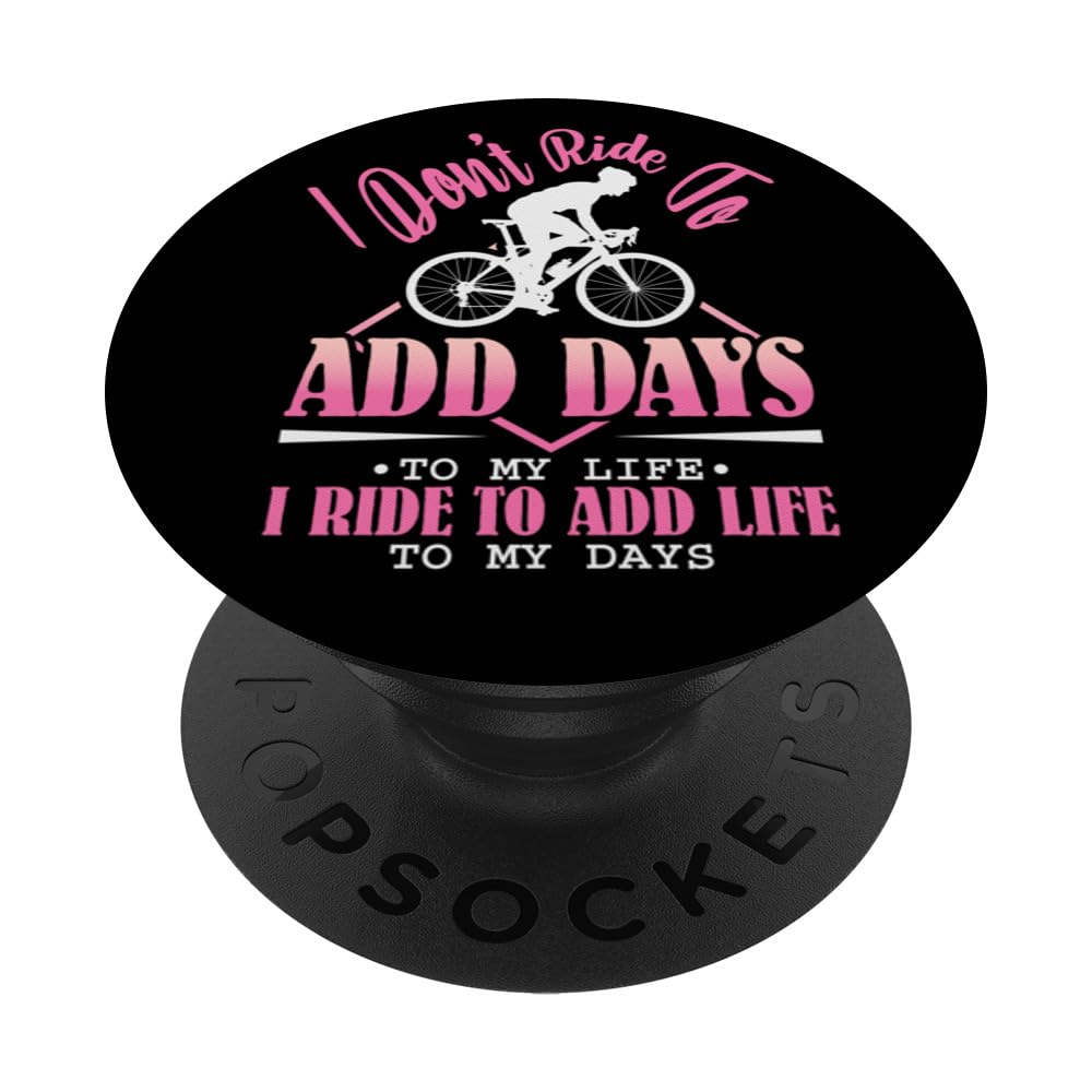 I Don't Ride to Add Days to My Life I Ride - Bicycle Cycling PopSockets Adhesive PopGrip