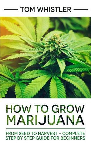 How to Grow Marijuana: From Seed to Harvest - Complete Step by Step Guide for Beginners 51H1G5iW7lL - How to Grow Marijuana: From Seed to Harvest - Complete Step by Step Guide for Beginners