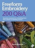 Freeform Embroidery 200 Q&A: Questions Answered on Everything from Basic Stitches to Finishing Touch by 